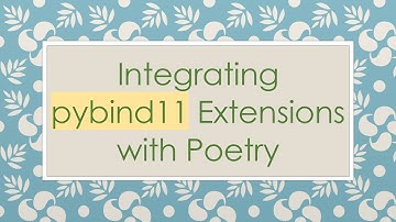 Integrating pybind11 Extensions with Poetry