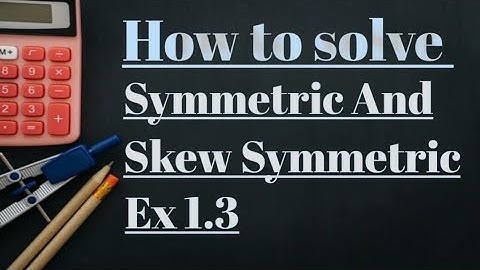 Class 9 Math | Chapter 1: Symmetric and Skew Symmetric | Exercise 1.3 Solutions (Q7, Q8)