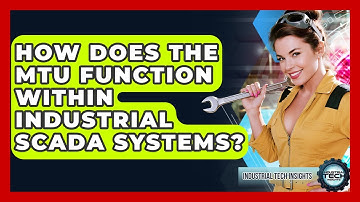 How Does The MTU Function Within Industrial SCADA Systems? - Industrial Tech Insights