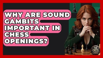 Why Are Sound Gambits Important In Chess Openings? - The Chess Codex