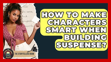How To Make Characters Smart When Building Suspense? - The Storytellers Room