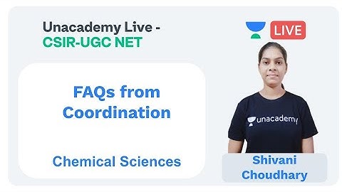 FAQs from Coordination | Chemical Sciences | Unacademy Live - CSIR UGC NET |  Shivani Choudhary