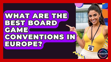 What Are The Best Board Game Conventions In Europe? - Conventions Network