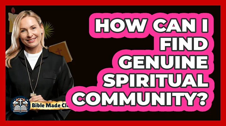 How Can I Find Genuine Spiritual Community? - BibleMadeClear.com