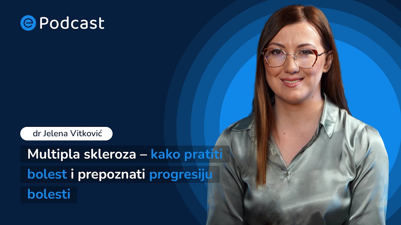 ePodcast - Multipla skleroza - kako pratiti i prepoznati progresiju bolesti - dr Jelena Vitković