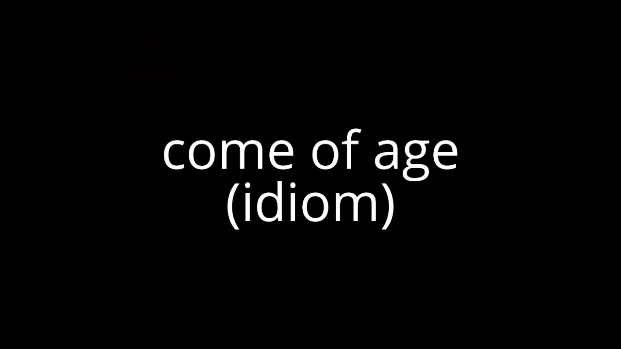 Come Of Age idiom YouTube