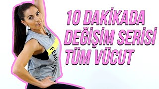 10 Dakikada Vücut Değişim Serisi - Tüm Vücut Ders 1 - Tuğçe İrtem
