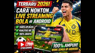 TERBARU! Nonton Live Streaming Bola di Android GRATIS & Lengkap
