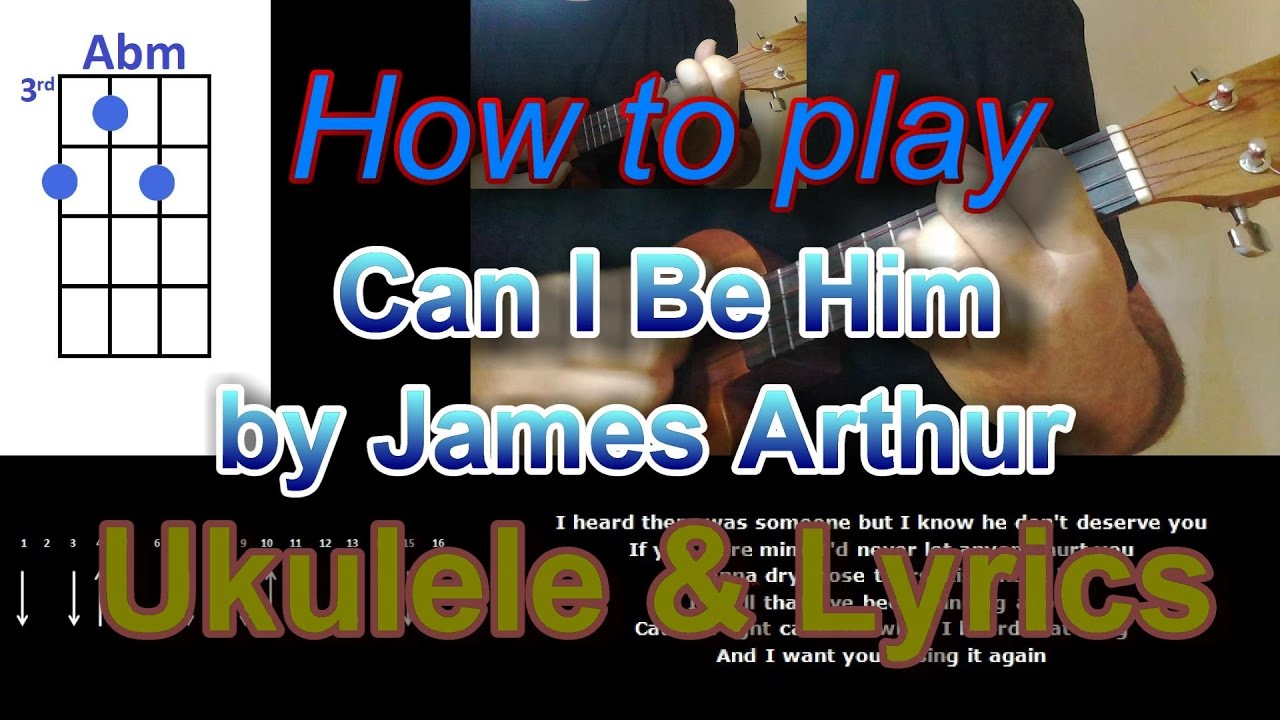 How to play Can I Be Him by James Arthur Ukulele Cover YouTube How to play Can I Be Him by James Arthur Ukulele Cover YouTube