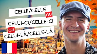 CELUI / CELLE / CELUI-CI / CELLE-CI / CELUI-LÀ / CELLE-LÀ ? Which One To Use in French ?