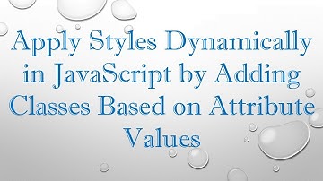 Apply Styles Dynamically in JavaScript by Adding Classes Based on Attribute Values