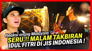 🇮🇩 LUAR BIASA!! Orang Malaysia KAGET Lihat Takbiran Idul Fitri Di JIS Indonesia !