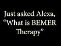 I just asked ALEXA, What is BEMER THERAPY?