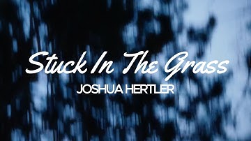 Joshua Hertler - Stuck in the Grass (Official Video)