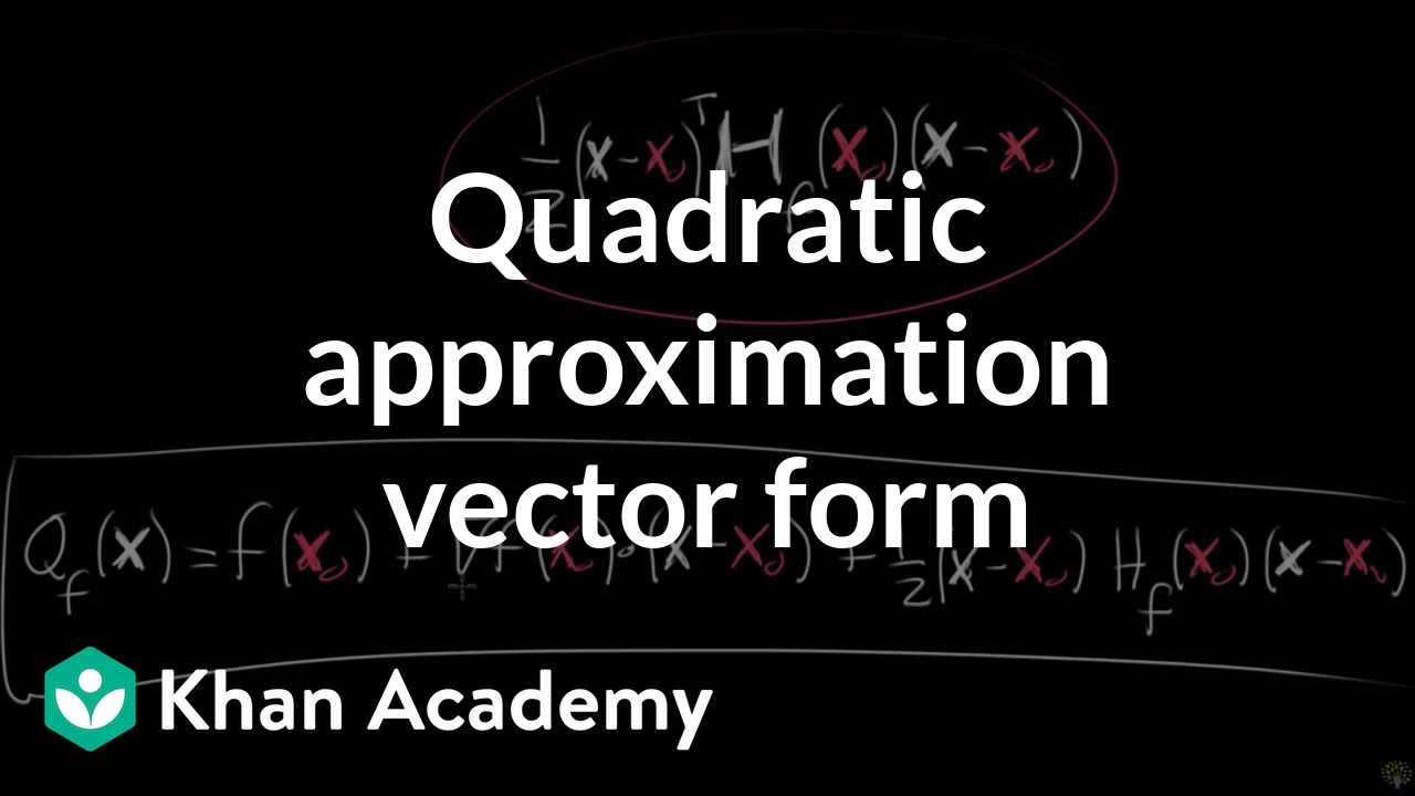 Vector Form Of Multivariable Quadratic Approximation Video Khan Academy