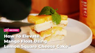 How To Elevate Mango Float Using Lemon Square Cheese Cake®