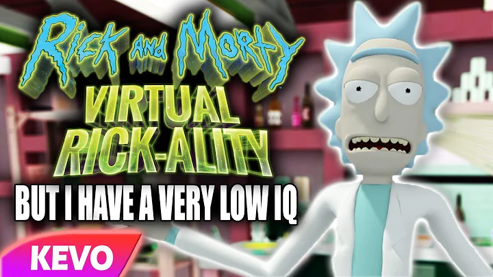 Rick and Morty VR but I have a very low IQ
