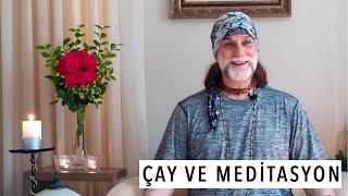 ÇAY VE MEDİTASYON | çayı ne zaman ve nasıl tüketmeliyiz? çayın hikayesi