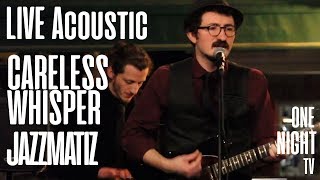 Jazzmatiz - Careless Whisper (Cadde Zeplin Konser) Resimi