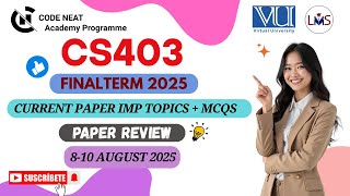 CS403 Current Paper Final Term 2025 Review | Most Repeated Topics,  MCQs + Tips | code neat