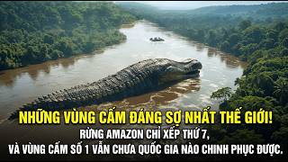 TOP 10 Những vùng cấm đáng sợ nhất thế giới! Rừng mưa Amazon chỉ xếp thứ 7