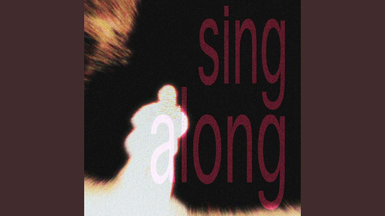 Watch Sing Along on YouTube Watch Sing Along on YouTube