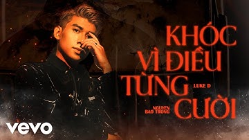 Luke D - Khóc Vì Điều Từng Cười (Official Music Video)