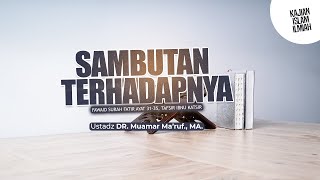 SAMBUTAN TERHADAPNYA - Ustadz DR. Muamar Ma'ruf, Lc., M.A.