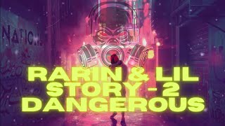 🔥Rarin & Lil Story - 2 Dangerous