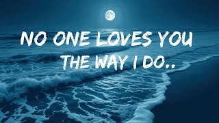 No One Loves You The Way I Do Emotional Love Song Heartfelt