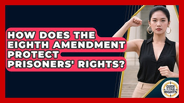 How Does The Eighth Amendment Protect Prisoners