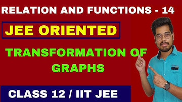 RELATIONS AND FUNCTIONS - 14 | TRANSFORMATION OF GRAPHS | FUNCTIONS GRAPH | IIT JEE | CLASS 12|