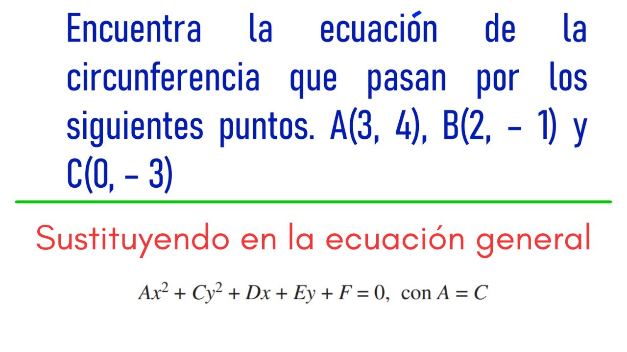 8. Ecuación de la circunferencia que pasa por 3 puntos, sustituyendo en