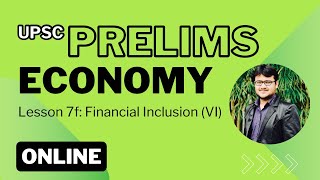 UPSC Prelims Economy Lesson Series. Lesson 7f: Financial Inclusion (VI).