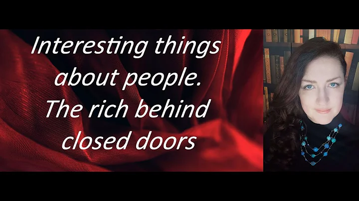 Interesting things about people. The rich behind closed doors