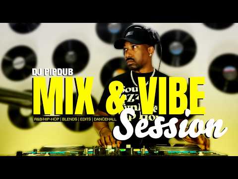 DJ PIPDUB | MIX & VIBE SESSION "VOLUME 6" | R&B/HIP-HOP, BLENDS, EDITS, DANCEHALL | OLD & NEW HITS