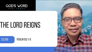 23.255 | The Lord Reigns| Psalms 93:1-5 | God’s Word for Today with Pastor Nazario Sinon