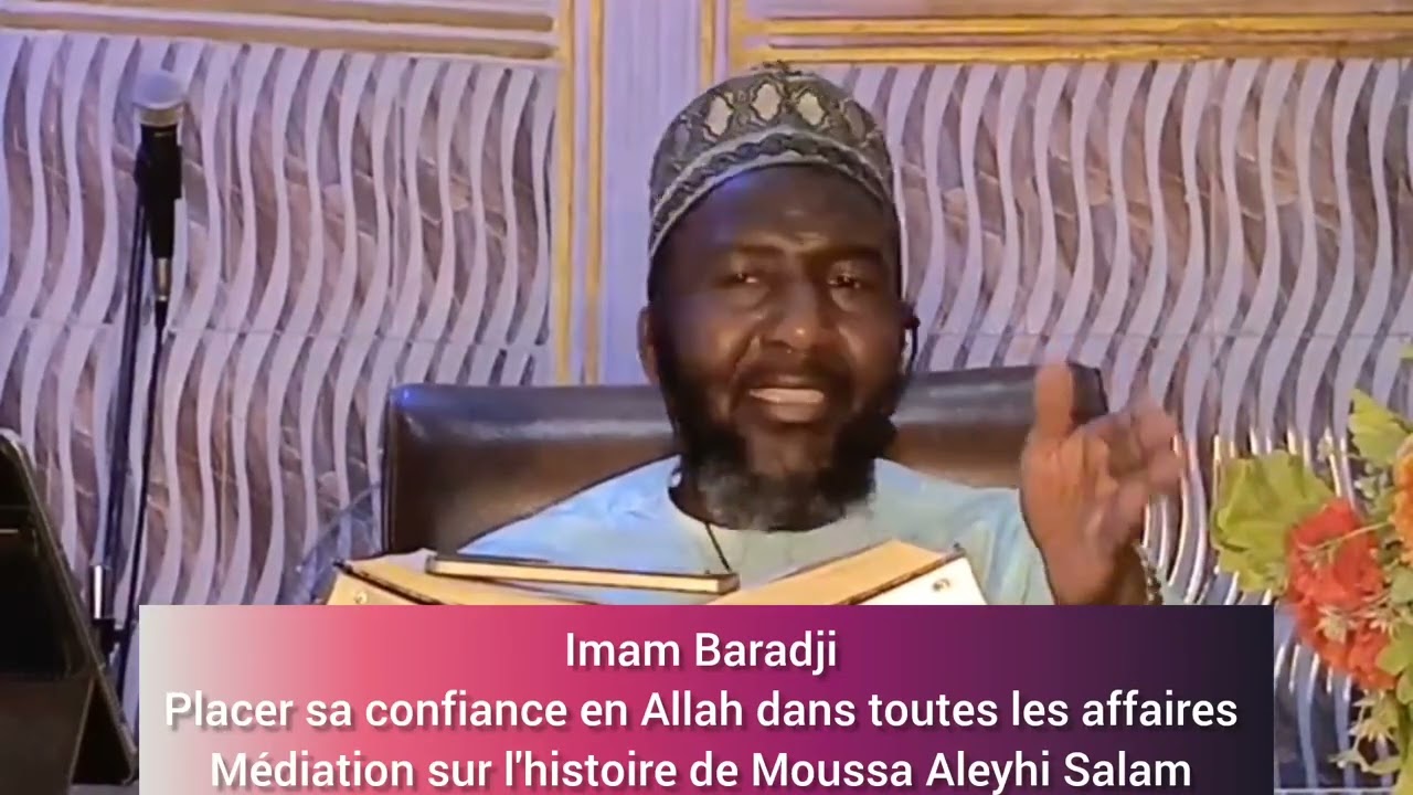 Imam Baradji: placer sa confiance en Allah dans toutes ses affaires. Méditation sur l'histoire