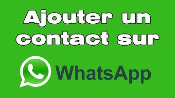 Comment faire pour ajouter un nouveau contact sur WhatsApp