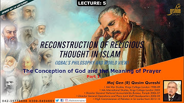 Lecture # 03 - Part # 01 - Reconstruction of Religious Thought in Islam - Maj Gen (R) Qasim Qureshi