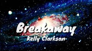 Kelly Clarkson - Breakaway (Lyrics)