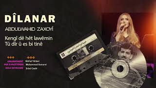 Dîlanar - Abdulwahid Zaxoyî - Kengî Dê Hêt Lawêmin &Tû Dîr Û Es Bi Tinê