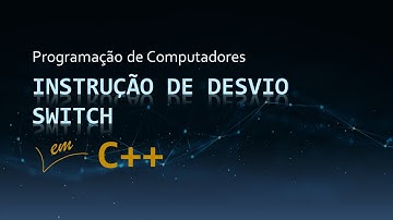 Aula 22 - Instrução de Desvio Switch | Operador Ternário | if else break continue | Curso de C++