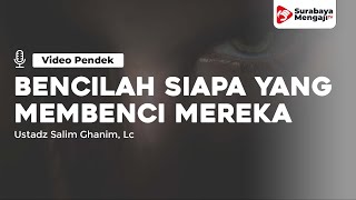Bencilah Siapa Siapa Yang Membenci Mereka! - Ustadz Salim Ghanim, Lc