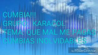 Video thumbnail of "Grupo Karacol - Que mal me pagas (letra)"
