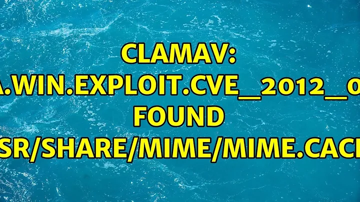 Ubuntu: ClamAV: PUA.Win.Exploit.CVE_2012_0110 FOUND (/usr/share/mime/mime.cache) (2 Solutions!!)