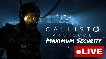 The Callisto Protocol (PC) [Maximum Security Livestream] Part 3