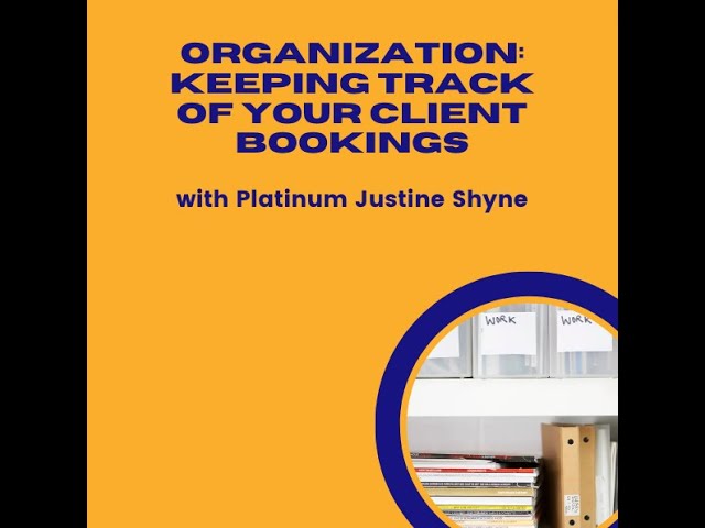 "Organization: Keeping Track of Your Client Bookings" with Platinum Justine Shyne