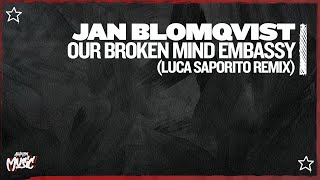 Jan Blomqvist - Our Broken Mind Embassy (Luca Saporito Extended Remix)