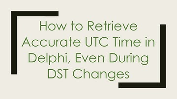 How to Retrieve Accurate UTC Time in Delphi, Even During DST Changes
